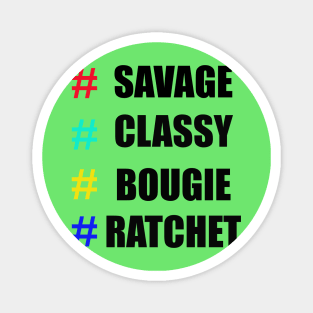 # Savage # Classy # Bougie # Ratchet Shirt Magnet